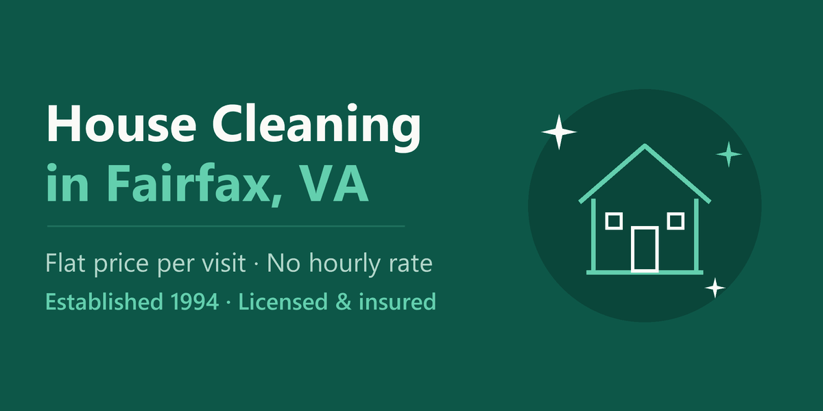 House cleaning in Fairfax, VA - flat price per visit, no hourly rate, established 1994, licensed and insured